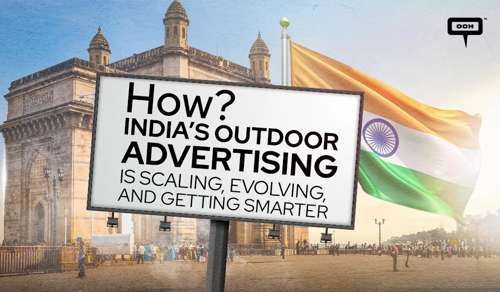 Inside Large-Scale OOH: How India’s Outdoor Advertising Is Scaling, Evolving, and Getting Smarter