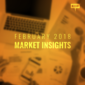 OOH MARKET INSIGHTS FEBRUARY 2018