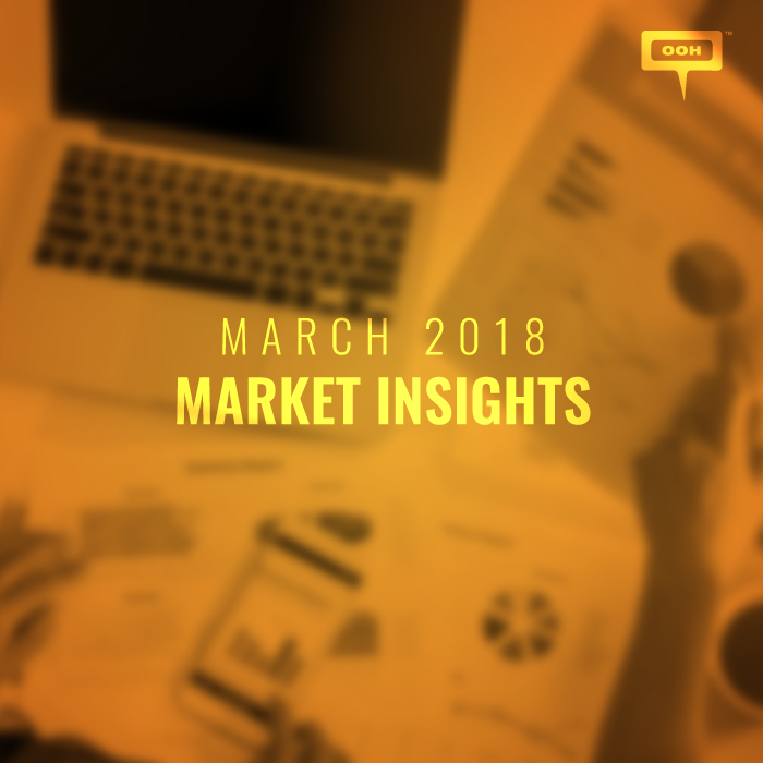 OOH MARKET INSIGHTS MARCH 2018